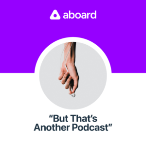 Podcast cover featuring an image of a hand holding an earbud. Split background of purple and white. Aboard name and logo at top. "But That's Another Podcast" at bottom.